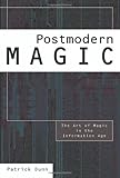 Postmodern Magic: The Art of Magic in the Information Age by 