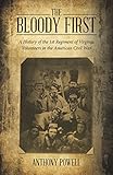 The Bloody First: A History of the 1St Regiment of Virginia Volunteers in the American Civil War by Anthony Powell