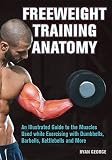 Freeweight Training Anatomy: An Illustrated Guide to the Muscles Used while Exercising with Dumbbell by Ryan George