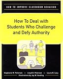 How to Deal with Students Who Challenge and Defy Authority, Peterson, Stephanie M. and Peterson, Lloyd D., 0890799180