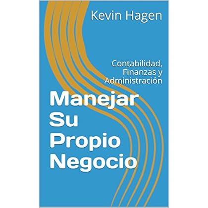 Manejar Su Propio Negocio: Contabilidad, Finanzas y Administración