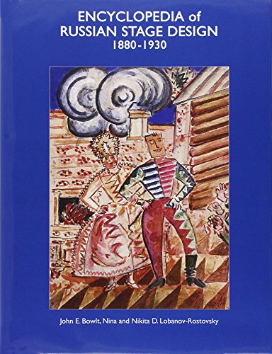 Encyclopedia of Russian Stage Design: 1880-1930 by John E. Bowlt, Nikita D. Lobanov-Rostovsky, Nina Lobanov-Rostovsky