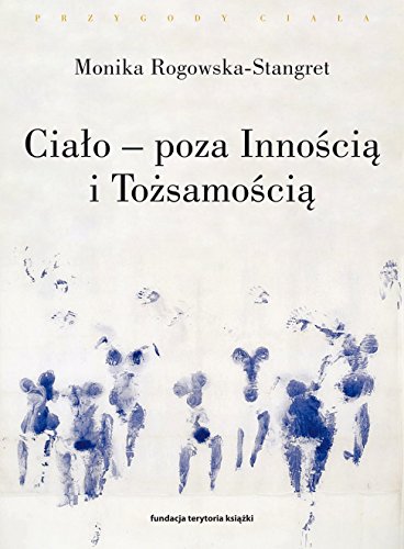 Cialo poza Innoscia i Tozsamoscia. Trzy figury ciala w filozofii wspolczesnej