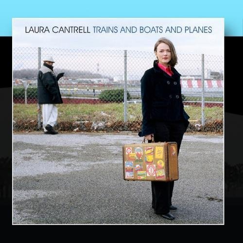  Trains and Boats and Planes by Laura Cantrell (2011) Audio CD