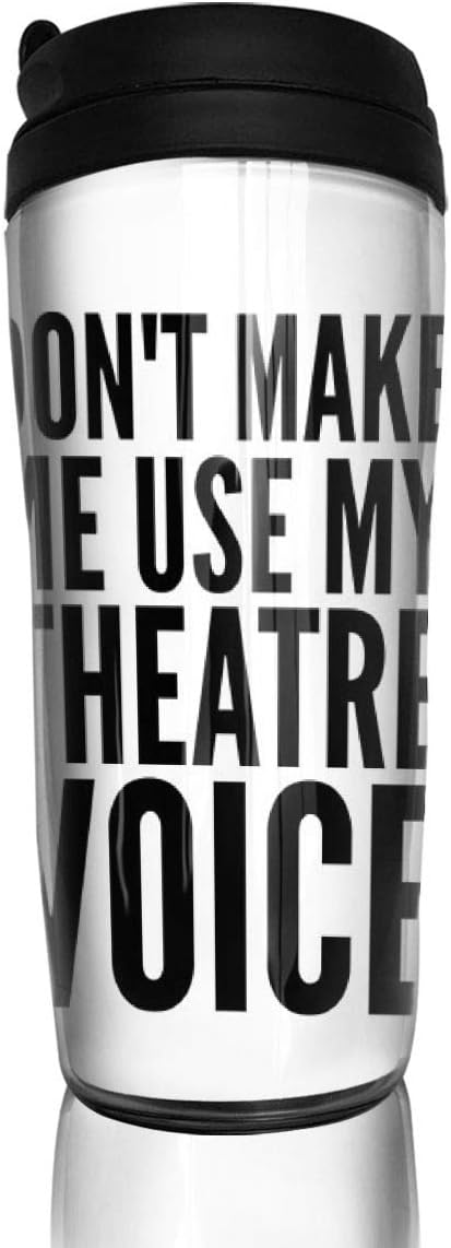 BaboLye Dont Make Me Use My Theatre Voice ABS Travel Coffee Mugs With QuickSeal Lid Insulated 12 OZ Double Wall Water Coffee Cup