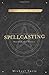 Spellcasting: Beyond the Basics by Michael Furie