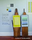 Savor Each Stitch: Studio Quilting with Mindful Design by Carolyn Friedlander