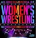 An Encyclopedia of Women's Wrestling: 100 Profiles of the Strongest in the Sport by LaToya Ferguson