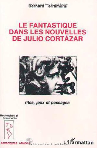Download Le fantastique dans les nouvelles de Julio Cortazar: Rites, jeux et passages (Collection Recherches & documents. Ameriques latines) (French Edition) Download Le fantastique dans les nouvelles de Julio Cortazar: Rites, jeux et passages (Collection Recherches & documents. Ameriques latines) (French Edition)