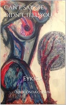 Can't  Say She Didn't Tell You: Eykida by [Oshun, Neoconda]
