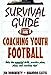 Survival Guide for Coaching Youth Football (Survival Guide for Coaching Youth Sports)
