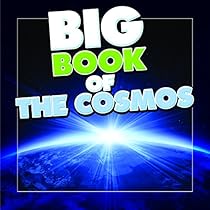 Big Book of the Cosmos for Kids: Our Solar System; Planets and Outer Space (Books For Kids Series)