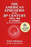 American Ephemeris for the 20th Century: 1900 to 2000 at Midnight/5th Revised by Neil F. Michelsen
