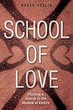 School of Love: Planting a Church in the Shadow of Empire by Roger Joslin
