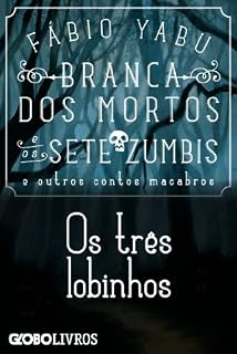 Livro Branca dos mortos e os sete zumbis e outros contos macabros - Os três lobinhos
