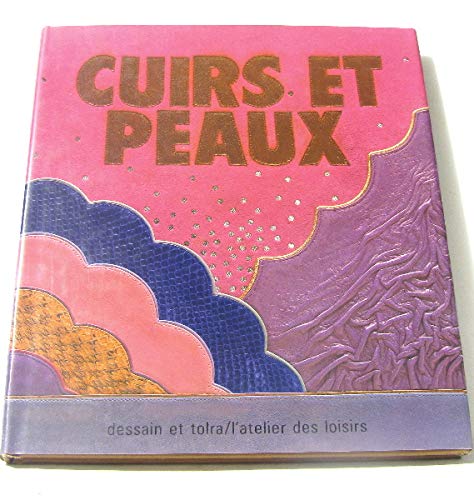 Cuirs et peaux: Chamois, daim, cuir épais, cuir fin, gravure, teinture, incision, modelage et resta by (Hardcover)