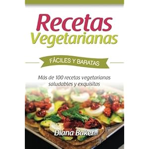 Recetas Vegetarianas Fáciles y Económicas: Más de 120 recetas vegetarianas saludables y exquisitas (Recetas sabor inglés) (Volume 5) (Spanish Edit