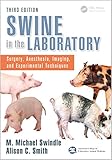 Swine in the Laboratory: Surgery, Anesthesia, Imaging, and Experimental Techniques, Third Edition
