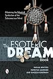 The Esoteric Dream Book: Mastering the Magickal Symbolism of the Subconscious Mind by 