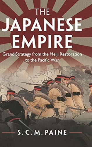 The Japanese Empire: Grand Strategy from the Meiji Restoration to
