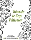 Réussir le CAP de pâtisserie: Avec les recettes validées d'un professionnel (French Edition) by Gregory Taounhaer