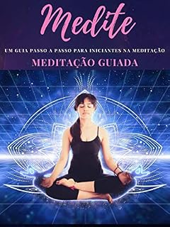 Livro MEDITE!: Um guia passo a passo para iniciantes da meditação!