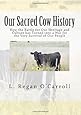 Our Sacred Cow History: How the Battle for Our Heritage and Culture has Turned into a War for the Very Survival of Our People
