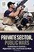 Private Sector, Public Wars: Contractors in Combat - Afghanistan, Iraq, and Future Conflicts (Changi by