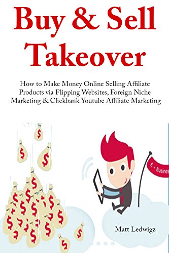 Amazon Com Buy Sell Takeover How To Make Money Online Selling - buy sell takeover how to make money online selling affiliate products via flipping websites