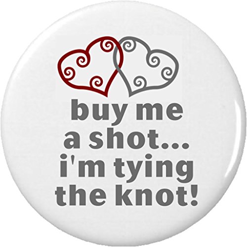 buy me a shot I'm tying the knot (Silver Heart) 1.25' Button Pin Wedding Bride