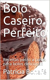 Livro Bolo Caseiro Perfeito: Receitas passo a passo para bolos deliciosos