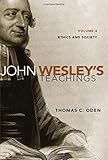 John Wesley's Teachings, Volume 4: Ethics and Society