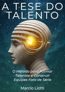 Livro A Tese do Talento: O Método para Formar Talentos e Construir Equipes Fora de Série