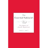 The Essential Kabbalah: The Heart of Jewish Mysticism ― A Classic Anthology of Sacred Writings on Divine Wisdom