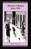 Women in Britain : Women, Family, Work and the State since 1945, Lewis, Jane, 0631169768