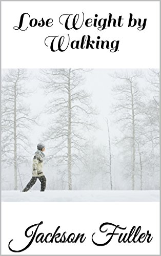 Lose Weight by Walking by Jackson Fuller
