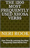 The 1200 Most Frequently Used Xhosa Verbs: Save Time By Learning the Most Frequently Used Words First