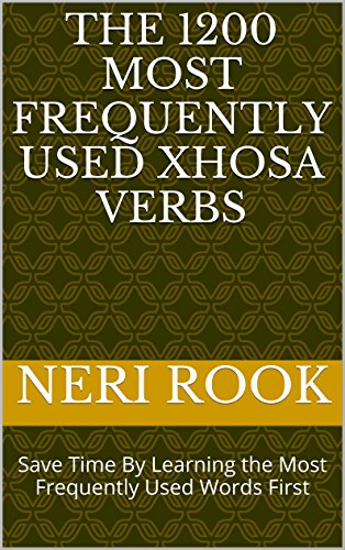 The 1200 Most Frequently Used Xhosa Verbs: Save Time By Learning the Most Frequently Used Words First