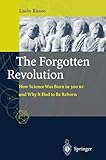The Forgotten Revolution: How Science Was Born in 300 BC and Why it Had to Be Reborn cover