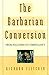 The Barbarian Conversion From Paganism to Christianity