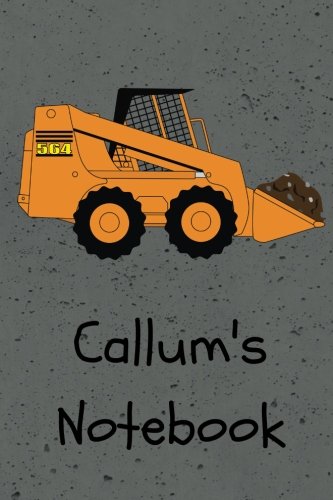 Callum's Notebook: Construction Equipment Skid Steer Cover 6x9" 100 pages personalized journal/notebook/drawing notebook (JR Journals and Notebooks for Callum)
