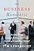 The Business Romantic: Give Everything, Quantify Nothing, and Create Something Greater Than Yourself - Book by Tim Leberecht