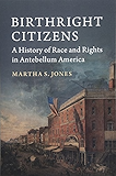 Birthright Citizens: A History of Race and Rights in Antebellum America (Studies in Legal History)