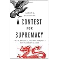 A Contest for Supremacy: China, America, and the Struggle for Mastery in Asia