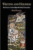 Writing and Holiness: The Practice of Authorship in the Early Christian East (Divinations: Rereading Late Ancient Religion)