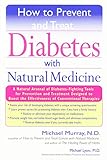 How to Prevent and Treat Diabetes with Natural Medicine: A Natural Arsenal of Diabetes-Fighting Tool by 