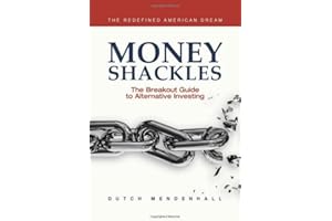 Money Shackles: The Breakout Guide to Alternative Investing