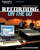 Recording on the Go: The Definitive Guide to Live Recording by 