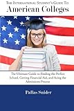 Image de The International Student's Guide to American Colleges: The Ultimate Guide to Finding the Perfect School, Getting Financial Aid, and Acing the Admissi