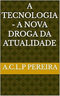 Livro A TECNOLOGIA - A NOVA DROGA DA ATUALIDADE
